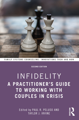 Infidelity: A Practitioner's Guide to Working with Couples in Crisis - Peluso, Paul R (Editor), and Irvine, Taylor J (Editor)