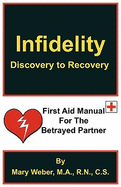 Infidelity: Discovery to Recovery, First Aid Manual for the Betrayed