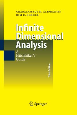 Infinite Dimensional Analysis: A Hitchhiker's Guide - Aliprantis, Charalambos D, and Border, Kim C