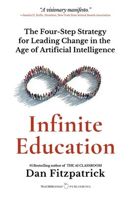 Infinite Education: The Four-Step Strategy for Leading Change in the Age of Artificial Intelligence - Fitzpatrick, Dan