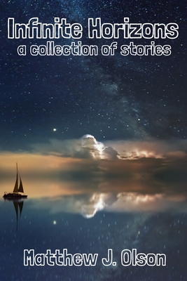Infinite Horizons: A Collection of Stories - Shepp, Cynthia (Editor), and Olson, Matthew J