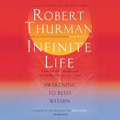 Infinite Life: Awakening to Bliss Within - Thurman, Robert (Read by), and Dalai Lama (Foreword by)