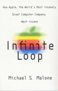 Infinite Loop: How the World's Most Insanely Great Computer Company Went Insane - Malone, Michael S.