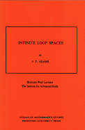 Infinite Loop Spaces (Am-90), Volume 90: Hermann Weyl Lectures, the Institute for Advanced Study. (Am-90)