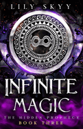 Infinite Magic: The Hidden Prophecy Book 3