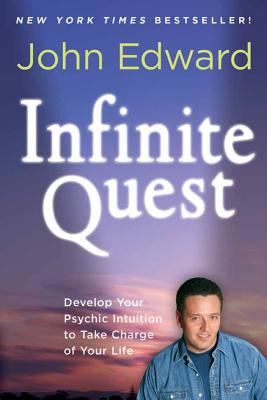 Infinite Quest: Develop Your Psychic Intuition to Take Charge of Your Life - Edward, John