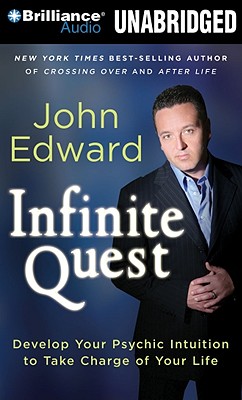 Infinite Quest: Develop Your Psychic Intuition to Take Charge of Your Life - Edward, John (Read by)