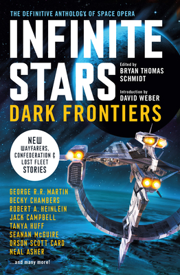 Infinite Stars: Dark Frontiers: The Definitive Anthology of Space Opera - Schmidt, Bryan Thomas (Editor), and Campbell, Jack, and Card, Orson Scott