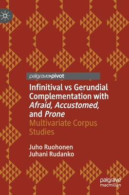 Infinitival Vs Gerundial Complementation with Afraid, Accustomed, and Prone: Multivariate Corpus Studies - Ruohonen, Juho, and Rudanko, Juhani