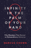 Infinity in the Palm of Your Hand: Fifty Wonders That Reveal an Extraordinary Universe