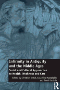 Infirmity in Antiquity and the Middle Ages: Social and Cultural Approaches to Health, Weakness and Care