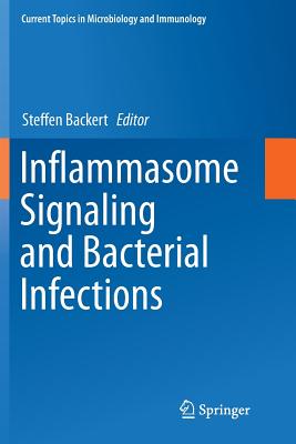Inflammasome Signaling and Bacterial Infections - Backert, Steffen (Editor)