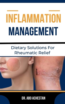 Inflammation Management: Dietary Solutions For Rheumatic Relief - Achestan, Abo, Dr.