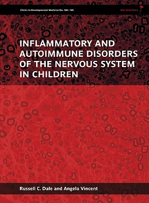 Inflammatory and Autoimmune Disorders of the Nervous System in Children - Dale, Russell C, Dr. (Editor), and Vincent, Angela (Editor)