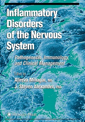 Inflammatory Disorders of the Nervous System: Pathogenesis, Immunology, and Clinical Management - Minagar, Alireza (Editor), and Alezander, J. Steven (Editor)