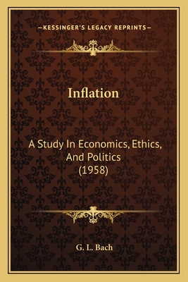 Inflation: A Study In Economics, Ethics, And Politics (1958) - Bach, G L