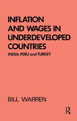 Inflation and Wages in Underdeveloped Countries: India, Peru, and Turkey, 1939-1960 - Warren, Bill