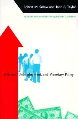 Inflation, Unemployment, and Monetary Policy - Solow, Robert M, and Taylor, James B, and Friedman, Benjamin M (Introduction by)