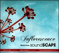 Inflorescence: Music from Soundscape - Aiyun Huang (piano); Aiyun Huang (percussion); Thomas Rosenkranz (piano); Thomas Rosenkranz (percussion); Tony Arnold (soprano)