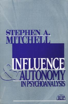 Influence and Autonomy in Psychoanalysis - Mitchell, Stephen A