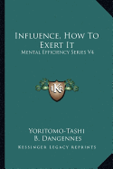 Influence, How To Exert It: Mental Efficiency Series V4