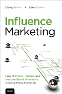 Influence Marketing: How to Create, Manage, and Measure Brand Influencers in Social Media Marketing