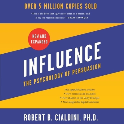 Influence, New and Expanded: The Psychology of Persuasion - Cialdini, Robert B (Read by)
