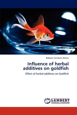 Influence of herbal additives on goldfish - Ahilan, Baboon Sundarm