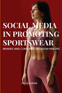 Influence of Social Media in Promoting Sportswear Brands and Consumer Decision Making