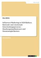 Influencer-Marketing in B2B-M?rkten. Rationale und emotionale Entscheidungsprozesse - Handlungsimplikationen und Einsatzmglichkeiten