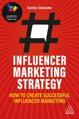 Influencer Marketing Strategy: How to Create Successful Influencer Marketing - Glenister, Gordon