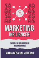 Influencer Marketing: The Role of Influencers in Building Brands