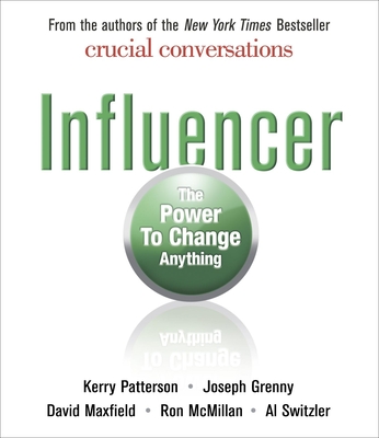 Influencer: The Power to Change Anything - Grenny, Joseph, and Maxfield, David, and Patterson, Kerry