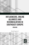 Influencers, Online Alliances and Reconciliation in Southeast Europe: #Balkans