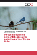 Influencia del ruido ambiental sobre aves paserinas presentes en Chile