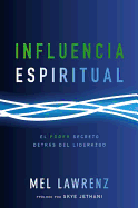 Influencia Espiritual: El poder secreto detrs del liderazgo