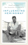 Influencing Hemingway: People and Places That Shaped His Life and Work