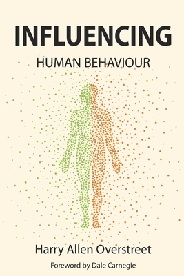 Influencing Human Behavior - Overstreet, Harry Allen, and Carnegie, Dale (Foreword by)