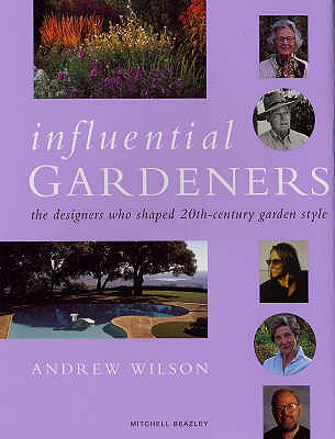 Influential Gardeners: The Designers Who Shaped 20th-century Garden Style - Wilson, Andrew