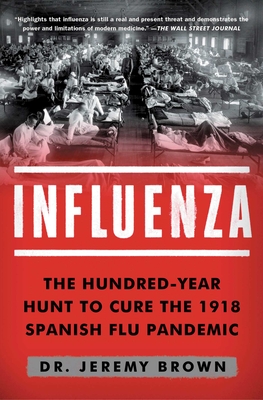 Influenza: The Hundred-Year Hunt to Cure the 1918 Spanish Flu Pandemic - Brown, Jeremy, Dr.