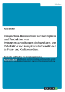 Infografiken. Basisnormen zur Konzeption und Produktion von Prinzipiendarstellungen (Infografiken) zur Publikation von komplexen Informationen in Print- und Onlinemedien.: Recherche und Analyse von Gestaltungskriterien, Manipulationsmglichkeiten und...