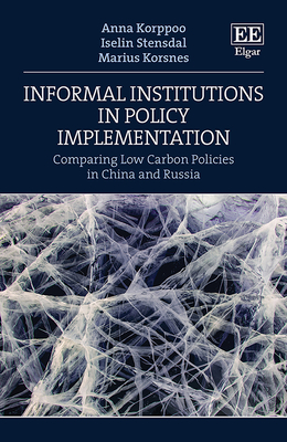 Informal Institutions in Policy Implementation: Comparing Low Carbon Policies in China and Russia - Korppoo, Anna, and Stensdal, Iselin, and Korsnes, Marius