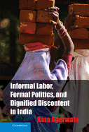 Informal Labor, Formal Politics, and Dignified Discontent in India