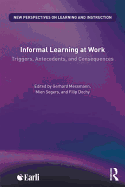 Informal Learning at Work: Triggers, Antecedents, and Consequences