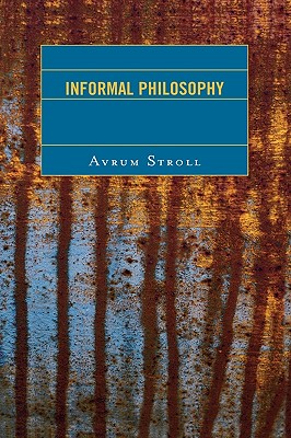 Informal Philosophy - Stroll, Avrum, Professor