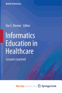Informatics Education in Healthcare: Lessons Learned