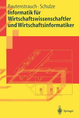 Informatik Fr Wirtschaftswissenschaftler Und Wirtschaftsinformatiker - Rautenstrauch, Claus, and Schulze, Thomas