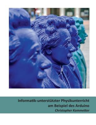 Informatik-Unterst?tzter Physikunterricht Am Beispiel Des Arduino - Ebner, Martin (Editor), and Schn, Sandra (Editor), and Kommetter, Christopher