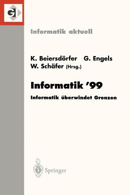 Informatik'99: Informatik Uberwindet Grenzen - Beiersdrfer, Kurt (Editor), and Engels, Gregor (Editor), and Sch?fer, Wilhelm (Editor)