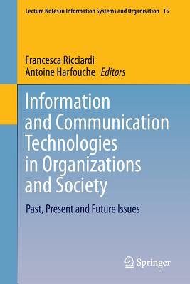 Information and Communication Technologies in Organizations and Society: Past, Present and Future Issues - Ricciardi, Francesca (Editor), and Harfouche, Antoine (Editor)